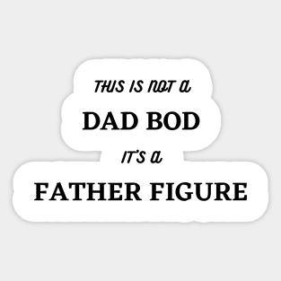 It's Not A Dad Bod, Its A Father Figure. Funny Dad Joke Quote. Sticker